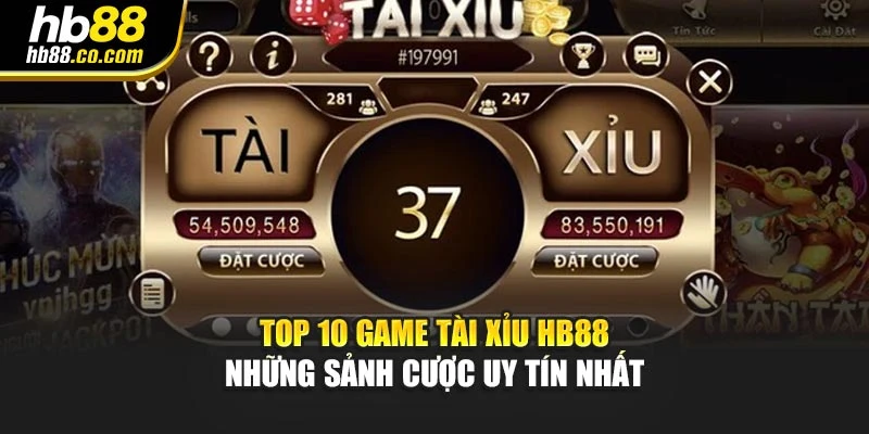 Top 10 Game Tài Xỉu HB88 – Những Sảnh Cược Uy Tín Nhất